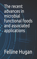 recent advances in microbial functional foods and associated applications