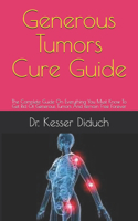 Generous Tumors Cure Guide: The Complete Guide On Everything You Must Know To Get Rid Of Generous Tumors And Remain Free Forever