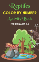Reptiles Color by Number Activity Book for Kids Ages 2-5: Fun & Educational Amphibians Coloring Activity Book for Kids To Practice Counting, Number Recognition And Improve Motor Skills With Animals (Best Ch