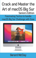 Crack and Master the Art of macOS Big Sur (Seniors Edition)