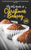 The Big Book of Christmas Baking: 100+ Recipes Quintessential Guide to Baking the Christmas Recipes with Love(Christmas Cookbook)