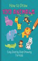 How to Draw 100 Animals: Simple Step-by-Step Way To Draw Animals - Elephants, Tigers, Dogs, Cats, Horses, Birds, Fish, And More - A Drawing Guide For Beginners