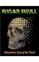 Sugar Skull Relaxation Day of the Dead: Best Coloring Book with Beautiful Gothic Women, Fun Skull Designs and Easy Patterns for Relaxation