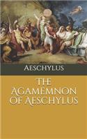The Agamemnon of Aeschylus