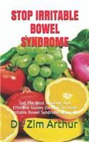 Stop Irritable Bowel Syndrome: Get The Most Amazing And Effective Guides On How To Treat Irritable Bowel Syndrome Naturally