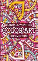 Mandala Wonders Color Art For Everyone: Beautiful Mandalas And Intricate Patterns To Color, Coloring Pages To Relax And Soothe The Mind