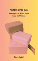 Aromatherapy Bliss: Crafting Cocoa & Shea Butter Soaps for Wellness