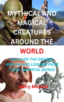 Mythical and Magical Creatures Around the World