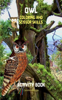 Owl Coloring and Scissor Skills Activity Book : Cute Owl Designs to Color ans Scissor for Girls, Boys and Kids Ages 3-8 | Coloring and Acitivity Book ... and Cute Owls | Amazing Gift for Kids