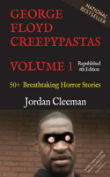 George Floyd Creepypastas Volume 1: 50+ Breathtaking Horror Stories (Republished 6th Edition)