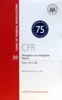 Code of Federal Regulations, Title 33, Navigation and Navigable Waters, PT. 125-199, Revised as of July 1, 2013