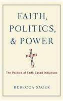 Faith, Politics, and Power: The Politics of Faith-Based Initiatives