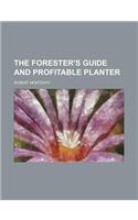 The Forester's Guide and Profitable Planter
