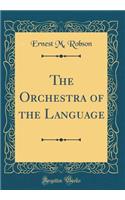 The Orchestra of the Language (Classic Reprint)