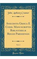 Anecdota Græca E Codd. Manuscriptis Bibliothecæ Regiæ Parisiensis, Vol. 4 (Classic Reprint)