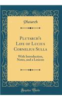 Plutarch's Life of Lucius Cornelius Sulla (Classic Reprint)