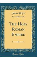 The Holy Roman Empire (Classic Reprint)