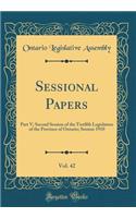 Sessional Papers, Vol. 42: Part V; Second Session of the Twelfth Legislature of the Province of Ontario; Session 1910 (Classic Reprint)