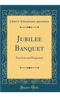 Jubilee Banquet: Toast List and Programme (Classic Reprint)