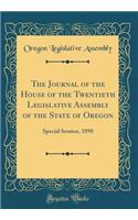 The Journal of the House of the Twentieth Legislative Assembly of the State of Oregon: Special Session, 1898 (Classic Reprint)
