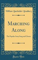 Marching Along: The Popular Army Song and Chorus (Classic Reprint)