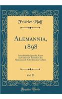 Alemannia, 1898, Vol. 25: Zeitschrift für Sprache, Kunst und Altertum Besonders des Alemannisch-Schwäbischen Gebiets (Classic Reprint)