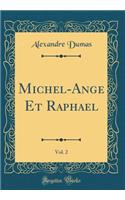 Michel-Ange Et Raphael, Vol. 2 (Classic Reprint)