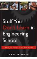 Stuff You Don't Learn in Engineering School: Skills for Success in the Real World