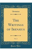 The Writings of Irenæus, Vol. 2 (Classic Reprint)