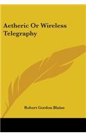 Aetheric Or Wireless Telegraphy