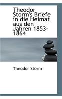 Theodor Storm's Briefe in Die Heimat Aus Den Jahren 1853-1864