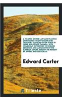 Treatise on the Law and Practice on Summary Convictions and Orders by Justices of the Peace in Upper and Lower Canada; With Numerous References to English Decisions and Judgments of the Superior Court, and on the Remedy by Appeal and Certiorari