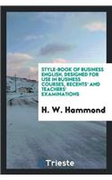 Style-Book of Business English, Designed for Use in Business Courses, Recents' and Teachers' Examinations