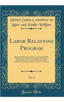 Labor Relations Program, Vol. 5: Hearings Before the Committee on Labor and Public Welfare, United States Senate, Eightieth Congress, First Session on S. 55 and S. J. Res; 22; Topical Guide to Testimony Contained in Parts 1, 2, 3, and 4 (Classic Re