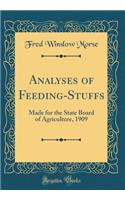 Analyses of Feeding-Stuffs: Made for the State Board of Agriculture, 1909 (Classic Reprint)