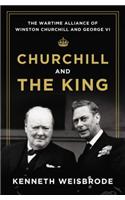 Churchill and the King: The Wartime Alliance of Winston Churchill and George VI