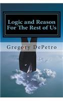 Logic and Reason For The Rest of Us
