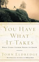 You Have What It Takes: What Every Father Needs to Know(English)