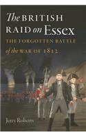 The British Raid on Essex: The Forgotten Battle of the War of 1812