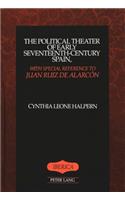 The Political Theater of Early Seventeenth-Century Spain, with Special Reference to Juan Ruiz De Alarcon