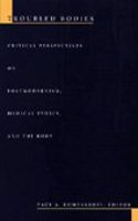 Troubled Bodies: Critical Perspectives on Postmodernism, Medical Ethics, and the Body