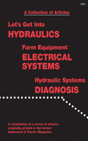 A Collection of Articles: Let's Get Into Hydraulics, Farm Equipment Electrical Systems, Hydraulic Systems Diagnosis