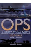 Ops: Victory at All Costs: Operations Over Hitler S Reich with the Crews of Bomber Command 1939-1945, Their War Their Words