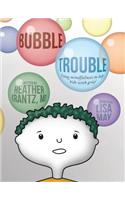 Bubble Trouble