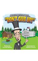 Abraham Lincoln Says... Don't Give Up!