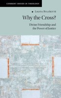 Why the Cross?: Divine Friendship and the Power of Justice(Current Issues in Theology)