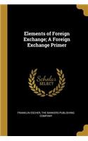 Elements of Foreign Exchange; A Foreign Exchange Primer