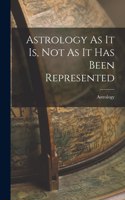 Astrology As It Is, Not As It Has Been Represented