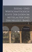 Sozial- Und Wirtschaftsgeschichte Der Juden Im Mittelalter Und Der Neuzeit, Band I.