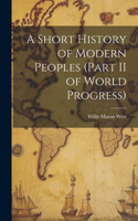 Short History of Modern Peoples (part II of World Progress)